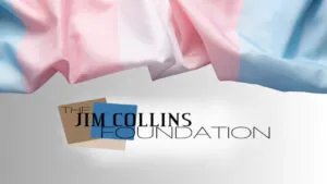 Jim Collins Foundation logo beneath a transgender flag backdrop representing surgery funding programs